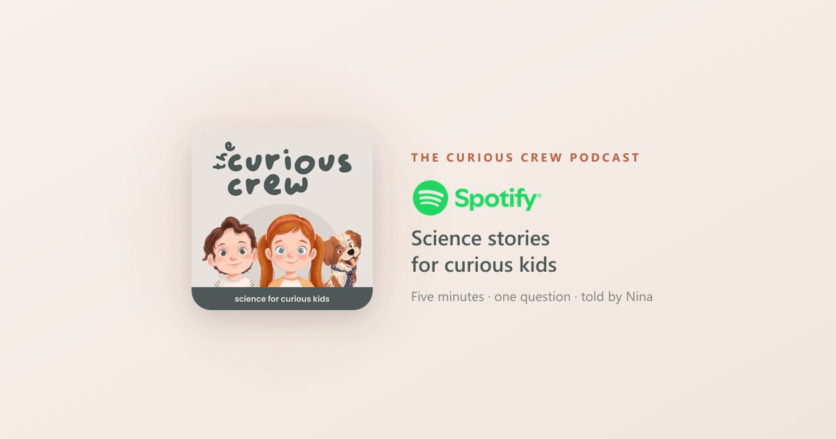 The Curious Crew podcast on Spotify: five-minute science stories for curious kids, told by Nina